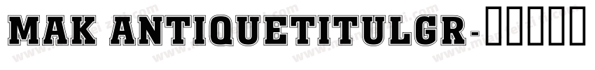 MAK AntiqueTitulGr字体转换